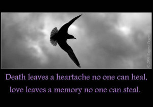 Death leaves a heartache no one can heal, love leaves a memory no one ...