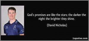 God's promises are like the stars; the darker the night the brighter ...
