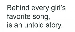 behind every girl's favorite song, is an untold story