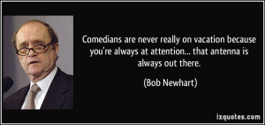 Comedians are never really on vacation because you're always at ...