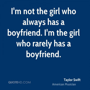 not the girl who always has a boyfriend. I'm the girl who rarely ...