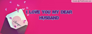 Love You My Dear Husband Profile Facebook Covers