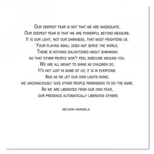 My favorite quote, by Marianne Williamson, qouted by Nelson Mandela in ...