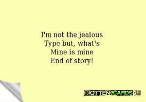 not the jealous Type but, what's Mine is mine End of story!