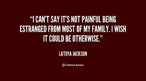 can't say it's not painful being estranged from most of my family. I ...