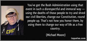 ... them to change our way of life as a free country. - Michael Moore