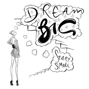 Dream big. Start small