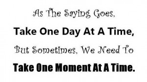 One Moment at a Time!