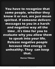 ... Release negative people because that energy is unhealthy. They can