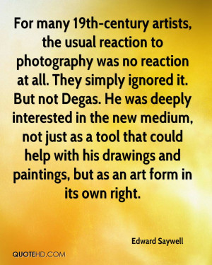 -century artists, the usual reaction to photography was no reaction ...