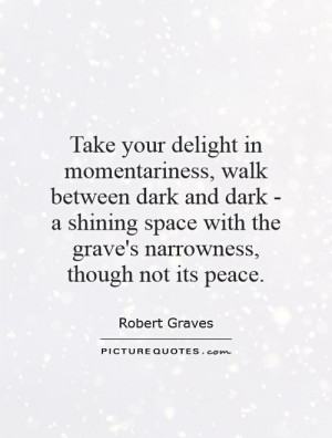 ... with the grave's narrowness, though not its peace. Picture Quote #1