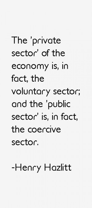 ... sector; and the 'public sector' is, in fact, the coercive sector