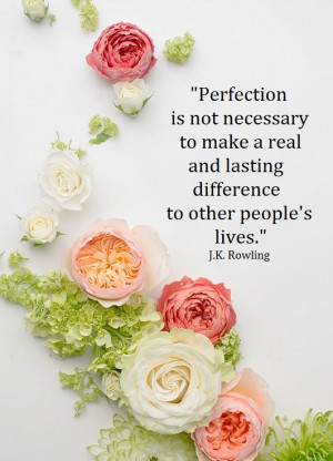 Perfection is not necessary to make a real and lasting difference to ...