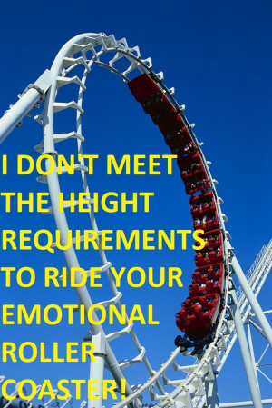 Can I get off of the emotional roller coaster ride too? I am too short ...