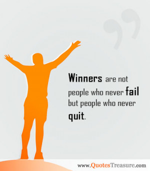 Winners are not people who never fail but people who never quit.