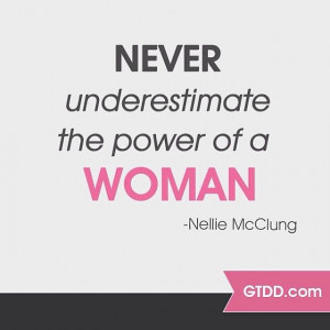 Never underestimate the power of a woman #quote #empowerment