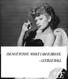 quote of the day lucille ball more brave quotes lucille lucille ball ...
