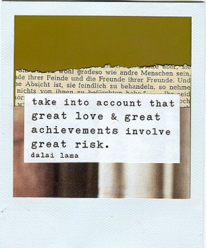 ... great achievements involve great risk -- his holiness the dalai lama