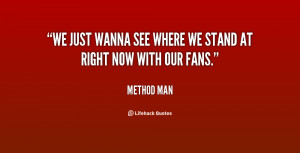 We just wanna see where we stand at right now with our fans.”