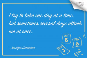 Take It One Day At A Time Quotes Mom-several-days-at-a-time