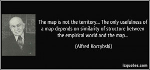 The map is not the territory The only usefulness of a map depends