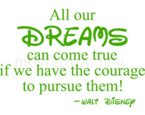 Walt Disney Quote Wall Decal 'A ll our Dreams can come true if we have ...