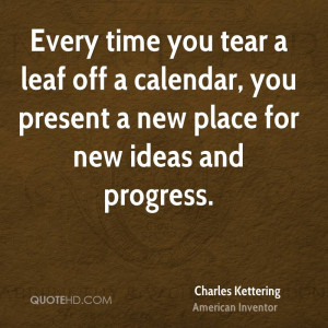 Every time you tear a leaf off a calendar you present a new place for