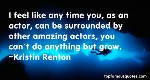 feel like any time you as an actor can be surrounded by other