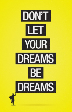 Don't Just Dream Your Dreams