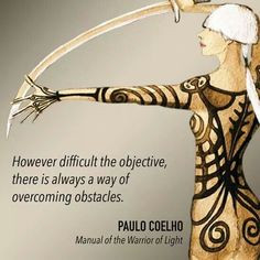 There is always a way of overcoming obstacles. ~ Paulo Coelho
