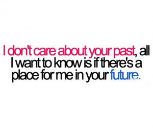 dont care about your past all i want to