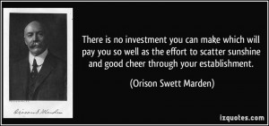 There is no investment you can make which will pay you so well as the ...
