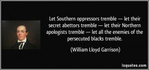 Let Southern oppressors tremble — let their secret abettors tremble ...