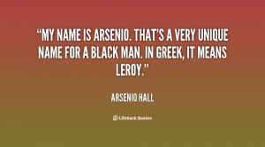My name is Arsenio. That's a very unique name for a black man. In ...