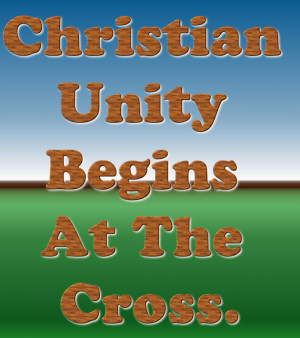 Christian Unity Begins At The Cross. photo ...