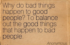 .com/why-do-bad-things-happen-to-good-people-to-balance-out-the-good ...