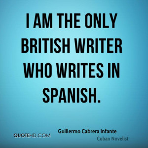 am the only British writer who writes in Spanish.