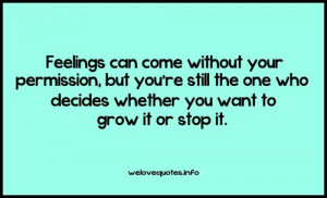 ... One Who Decides Whether You Want To Grow It Or Stop It ~ Love Quote