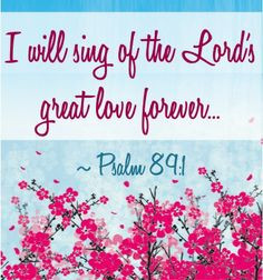 Will Sing of the Lord's Great Love Forever! ~Psalm 89:1 #bibleverses ...