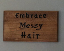 Embrace Messy Hair - carved wooden sign ...