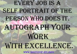 ... person who does it. Autograph your work with excellence. - Work quotes