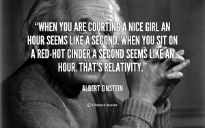 quote-Albert-Einstein-when-you-are-courting-a-nice-girl-380.png