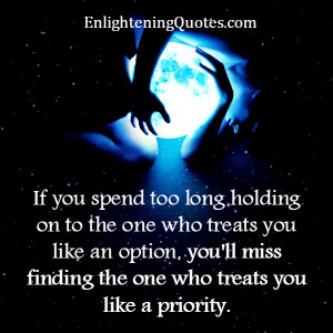 Holding on too long to the one who treats you like an option