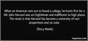 sets out to found a college, he hunts first for a hill. John Harvard ...