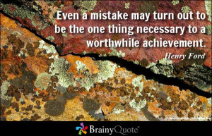 Even a mistake may turn out to be the one thing necessary to a ...