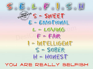 You are really selfish