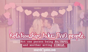 ... TWO people. Not one person being faithful and another acting single
