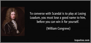 To converse with Scandal is to play at Losing Loadum, you must lose a ...