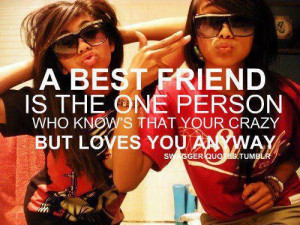 best friend is the one person who knows that you are crazy but loves ...