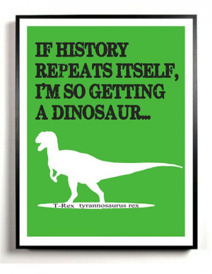 Dinosaur Art Print - T-Rex - Quote - tyrannosaurus rex, Modern Wall ...